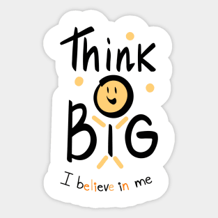 Thing Big ,  I believe in me Sticker